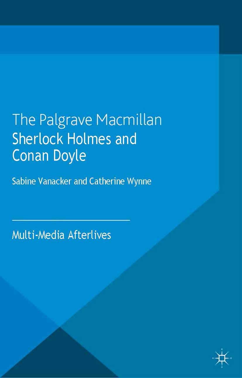 Titlebook: Sherlock Holmes and Conan Doyle; Multi-Media Afterliv Sabine Vanacker,Catherine Wynne Book 2013 Palgrave Macmillan, a division of Macmillan Titlebook: Sherlock Holmes and Conan Doyle; Multi-Media Afterliv Sabine Vanacker,Catherine Wynne Book 2013 Palgrave Macmillan, a division of Macmillan