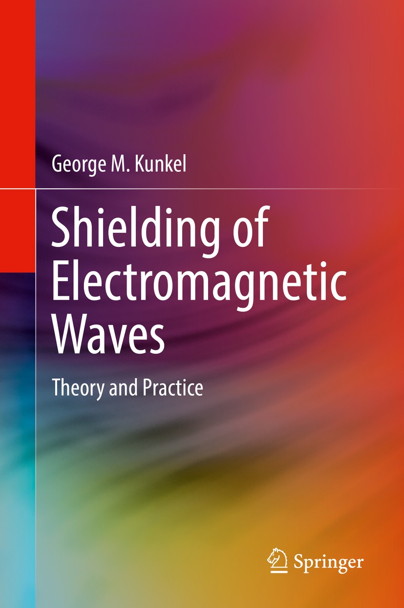 Titlebook: Shielding of Electromagnetic Waves; Theory and Practice George M. Kunkel Book 2020 Springer Nature Switzerland AG 2020 electromagnetic inte Titlebook: Shielding of Electromagnetic Waves; Theory and Practice George M. Kunkel Book 2020 Springer Nature Switzerland AG 2020 electromagnetic inte
