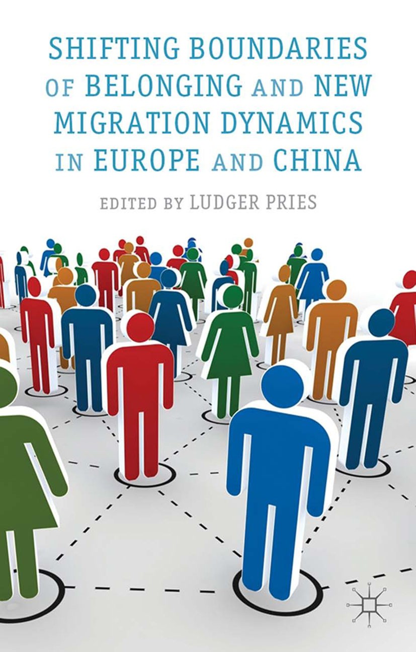 Titlebook: Shifting Boundaries of Belonging and New Migration Dynamics in Europe and China; Ludger Pries Book 2013 Palgrave Macmillan, a division of Titlebook: Shifting Boundaries of Belonging and New Migration Dynamics in Europe and China; Ludger Pries Book 2013 Palgrave Macmillan, a division of