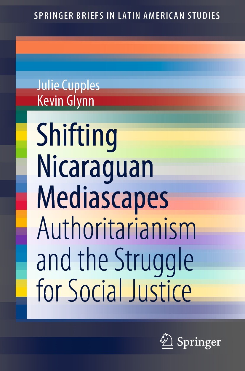 Titlebook: Shifting Nicaraguan Mediascapes; Authoritarianism and Julie Cupples,Kevin Glynn Book 2018 The Editor(s) (if applicable) and The Author(s), Titlebook: Shifting Nicaraguan Mediascapes; Authoritarianism and Julie Cupples,Kevin Glynn Book 2018 The Editor(s) (if applicable) and The Author(s),