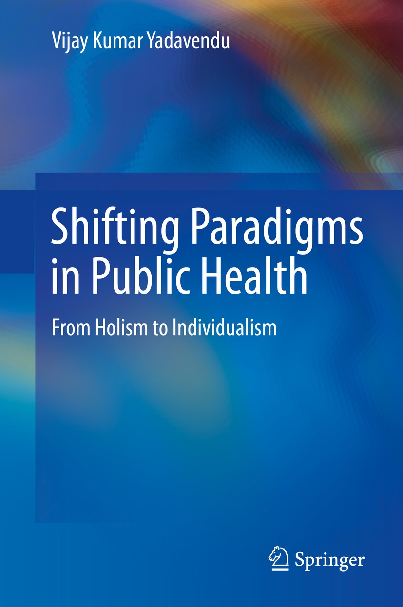 Titlebook: Shifting Paradigms in Public Health; From Holism to Indiv Vijay Kumar Yadavendu Book 2013 Springer India 2013 Class differences in mortalit Titlebook: Shifting Paradigms in Public Health; From Holism to Indiv Vijay Kumar Yadavendu Book 2013 Springer India 2013 Class differences in mortalit