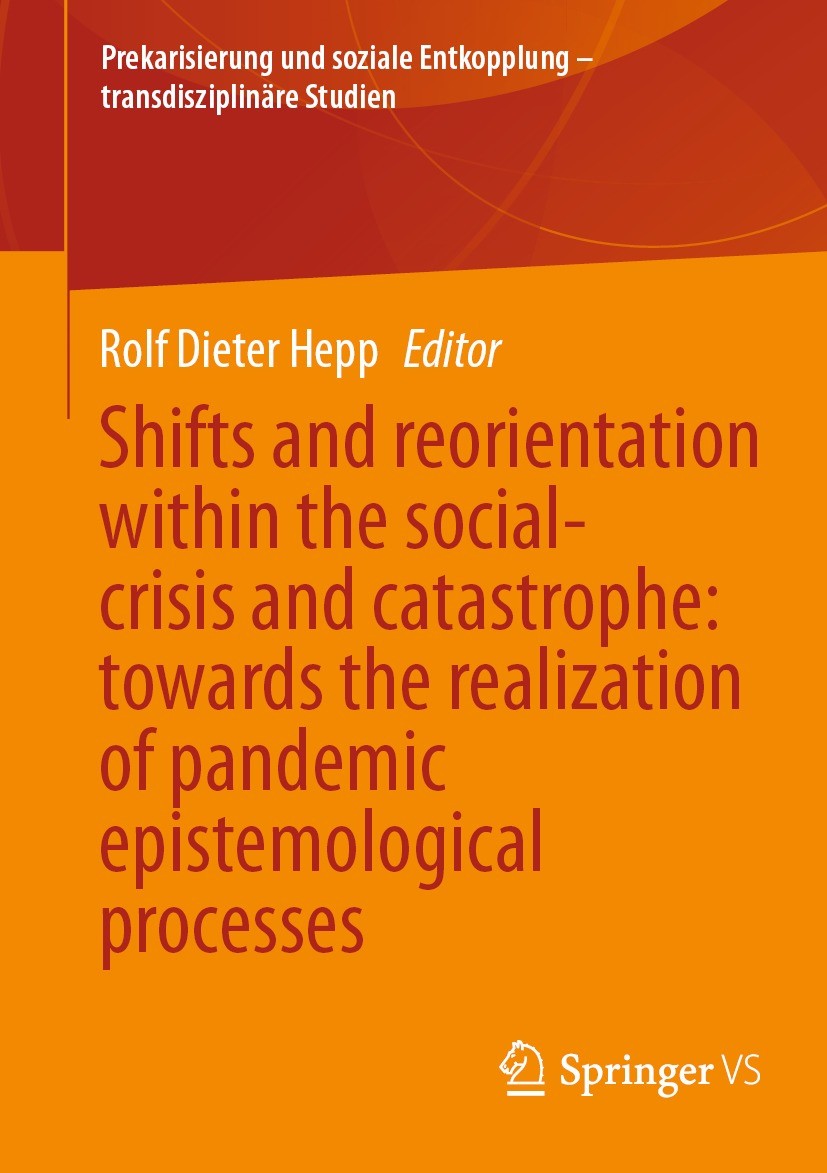 Titlebook: Shifts and reorientation within the social-crisis and catastrophe: towards the realization of pandem; Rolf Dieter Hepp Book 2024 The Edito Titlebook: Shifts and reorientation within the social-crisis and catastrophe: towards the realization of pandem; Rolf Dieter Hepp Book 2024 The Edito