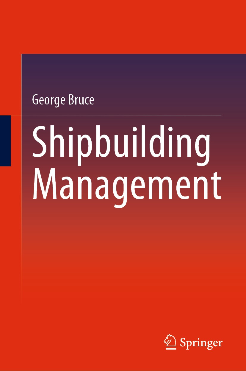 Titlebook: Shipbuilding Management; George Bruce Book 2021 Springer Nature Singapore Pte Ltd. 2021 Ship Design.Ship Construction.Shipyard Facilities. Titlebook: Shipbuilding Management; George Bruce Book 2021 Springer Nature Singapore Pte Ltd. 2021 Ship Design.Ship Construction.Shipyard Facilities.