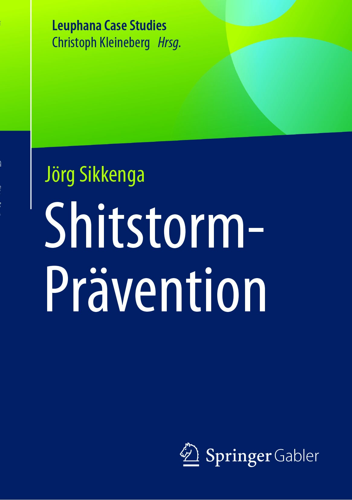 Titlebook: Shitstorm-Prävention; Jörg Sikkenga Book 2017 Springer-Verlag GmbH Deutschland 2017 Shitstorm-Prävention.Web 2.0.Social Media.Shitstorm-At Titlebook: Shitstorm-Prävention; Jörg Sikkenga Book 2017 Springer-Verlag GmbH Deutschland 2017 Shitstorm-Prävention.Web 2.0.Social Media.Shitstorm-At
