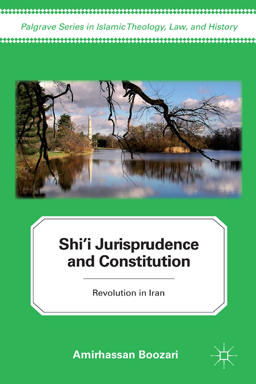 Titlebook: Shi‘i Jurisprudence and Constitution; Revolution in Iran Amirhassan Boozari Book 2011 Palgrave Macmillan, a division of Nature America Inc. Titlebook: Shi‘i Jurisprudence and Constitution; Revolution in Iran Amirhassan Boozari Book 2011 Palgrave Macmillan, a division of Nature America Inc.