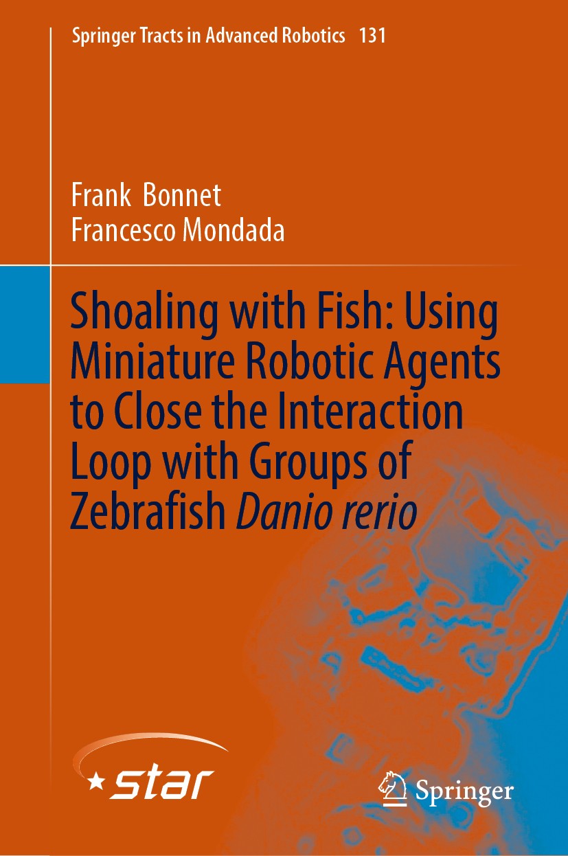 Titlebook: Shoaling with Fish: Using Miniature Robotic Agents to Close the Interaction Loop with Groups of Zebr; Frank‘Bonnet,Francesco Mondada Book Titlebook: Shoaling with Fish: Using Miniature Robotic Agents to Close the Interaction Loop with Groups of Zebr; Frank‘Bonnet,Francesco Mondada Book