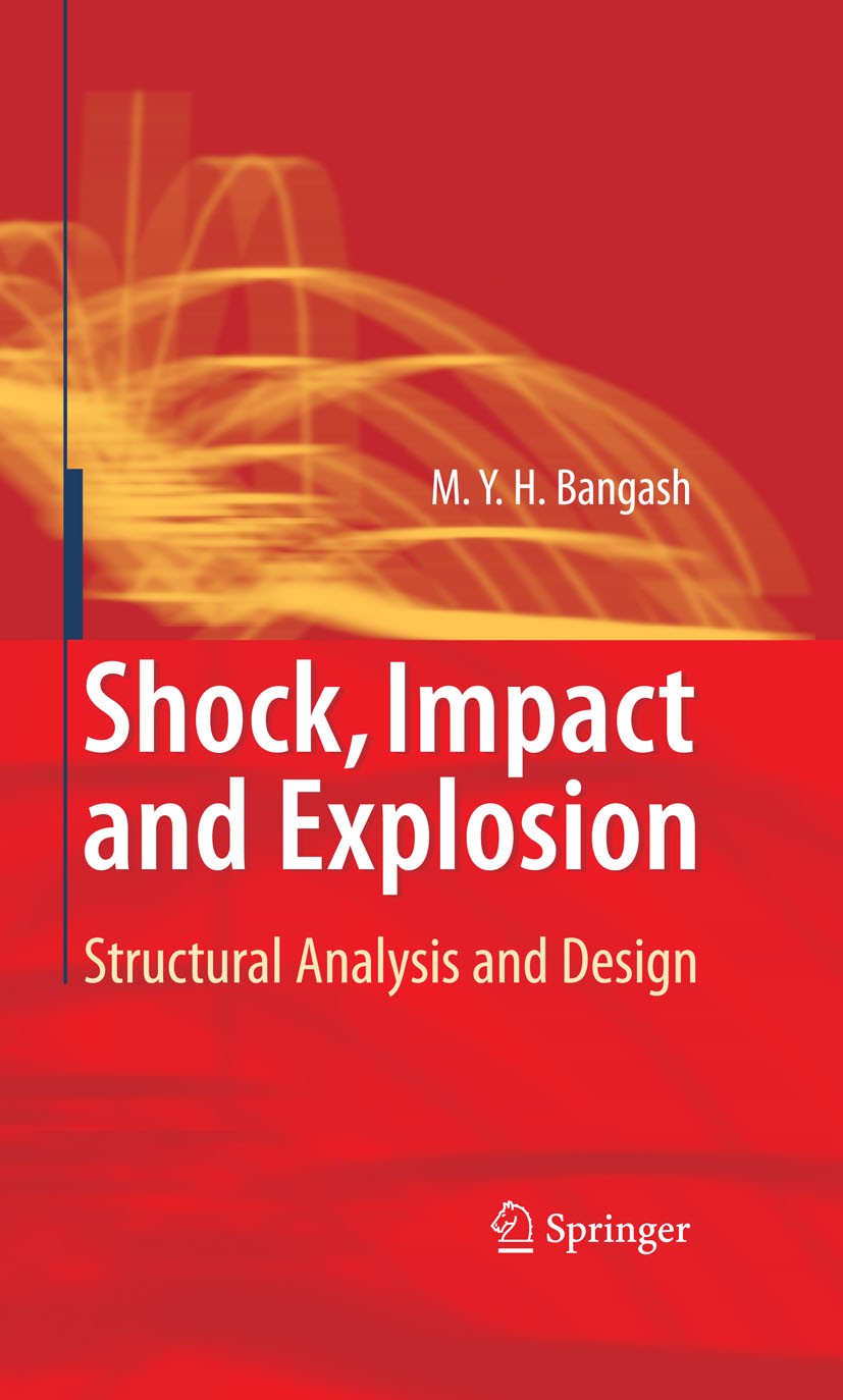 Titlebook: Shock, Impact and Explosion; Structural Analysis M. Y. H. Bangash Book Nov 2008Latest edition Springer-Verlag Berlin Heidelberg 2009 Analy Titlebook: Shock, Impact and Explosion; Structural Analysis M. Y. H. Bangash Book Nov 2008Latest edition Springer-Verlag Berlin Heidelberg 2009 Analy