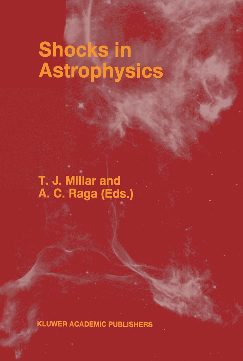 Titlebook: Shocks in Astrophysics; Proceedings of an In T. J. Millar,A. C. Raga Conference proceedings 1995 Kluwer Academic Publishers 1995 Galaxy.Sup Titlebook: Shocks in Astrophysics; Proceedings of an In T. J. Millar,A. C. Raga Conference proceedings 1995 Kluwer Academic Publishers 1995 Galaxy.Sup