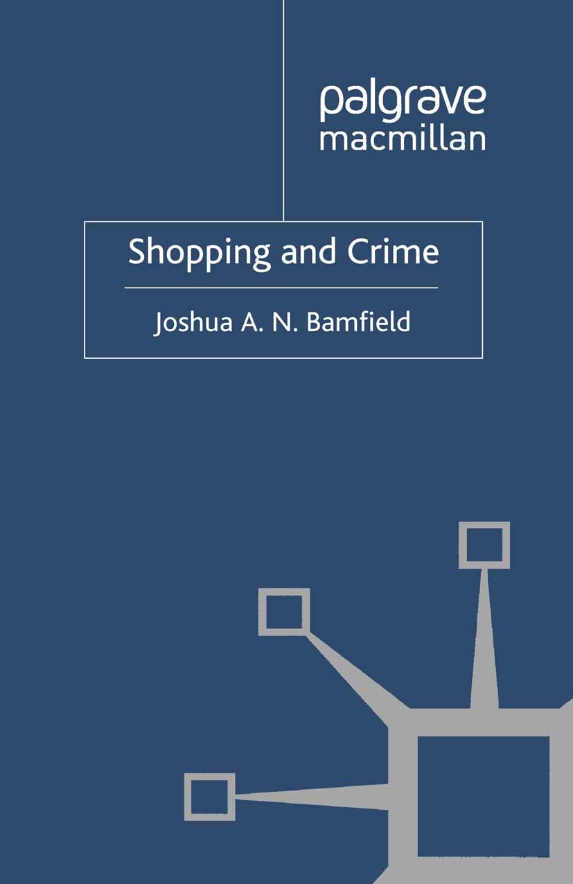 Titlebook: Shopping and Crime; Joshua A. N. Bamfield Book 2012 Palgrave Macmillan, a division of Macmillan Publishers Limited 2012 crime.Crime Preven Titlebook: Shopping and Crime; Joshua A. N. Bamfield Book 2012 Palgrave Macmillan, a division of Macmillan Publishers Limited 2012 crime.Crime Preven
