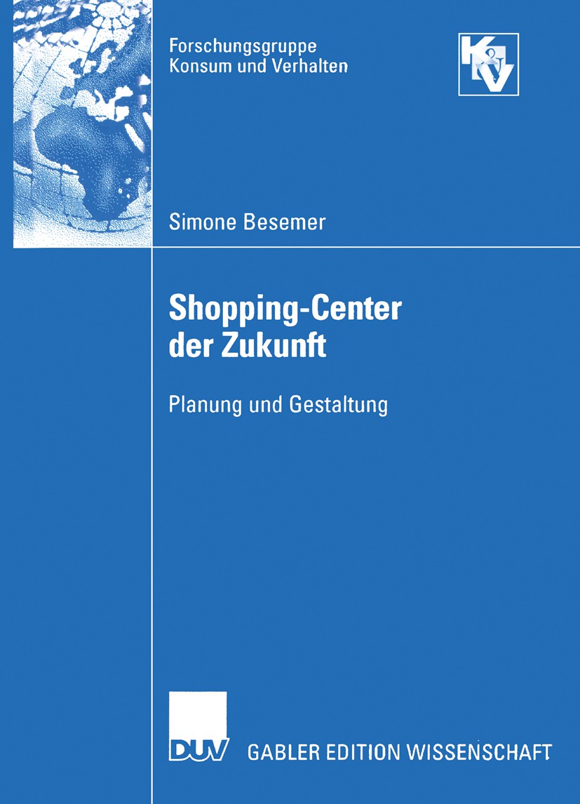 Titlebook: Shopping-Center der Zukunft; Planung und Gestaltu Simone Besemer Book 2004 Springer Fachmedien Wiesbaden 2004 Architektur.Einkaufsstättenge Titlebook: Shopping-Center der Zukunft; Planung und Gestaltu Simone Besemer Book 2004 Springer Fachmedien Wiesbaden 2004 Architektur.Einkaufsstättenge