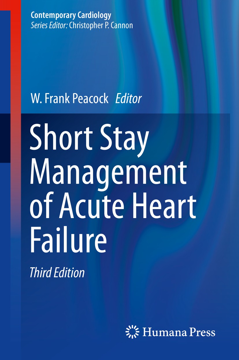 Titlebook: Short Stay Management of Acute Heart Failure; W. Frank Peacock Book 2017Latest edition Springer International Publishing Switzerland 2017 Titlebook: Short Stay Management of Acute Heart Failure; W. Frank Peacock Book 2017Latest edition Springer International Publishing Switzerland 2017