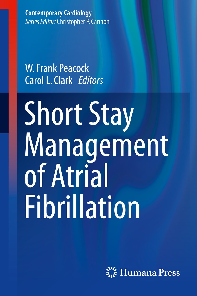 Titlebook: Short Stay Management of Atrial Fibrillation; W. Frank Peacock,Carol L. Clark Book 2016 Springer International Publishing Switzerland 2016 Titlebook: Short Stay Management of Atrial Fibrillation; W. Frank Peacock,Carol L. Clark Book 2016 Springer International Publishing Switzerland 2016