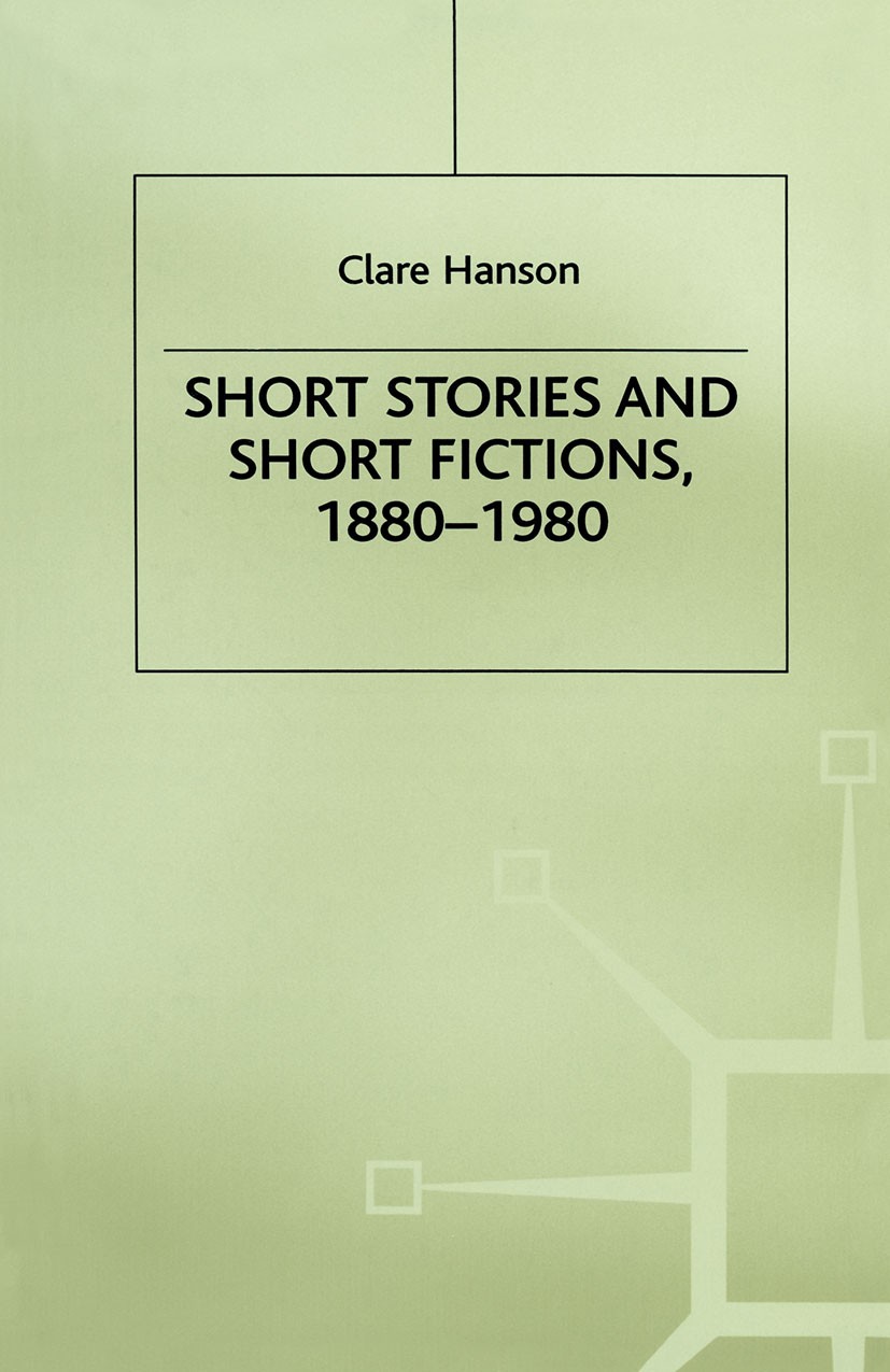 Titlebook: Short Stories and Short Fictions, 1880–1980; Clare Hanson Book 1985 Clare Hanson 1985 Coleridge.David Herbert Lawrence.fiction.Henry James Titlebook: Short Stories and Short Fictions, 1880–1980; Clare Hanson Book 1985 Clare Hanson 1985 Coleridge.David Herbert Lawrence.fiction.Henry James