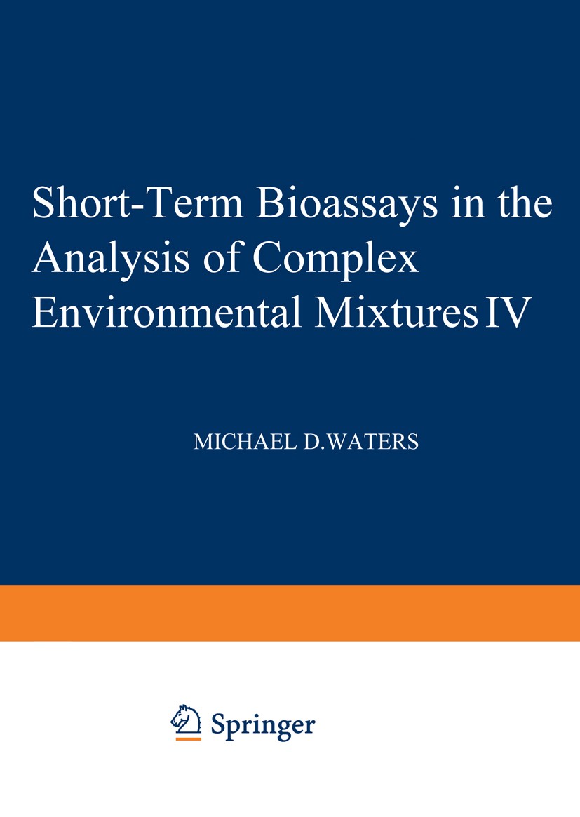 Titlebook: Short-Term Bioassays in the Analysis of Complex Environmental Mixtures IV; Michael D. Waters,Shahbeg S. Sandhu,Stephen Nesnow Book 1985 Sp Titlebook: Short-Term Bioassays in the Analysis of Complex Environmental Mixtures IV; Michael D. Waters,Shahbeg S. Sandhu,Stephen Nesnow Book 1985 Sp