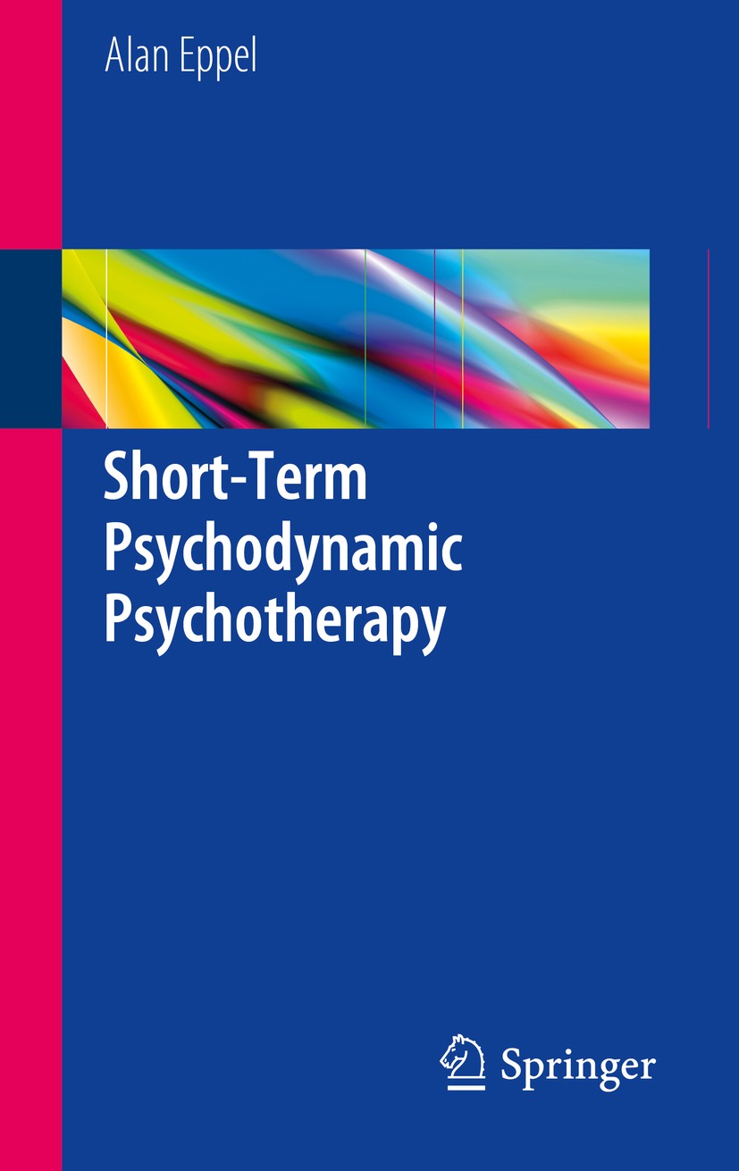 Titlebook: Short-Term Psychodynamic Psychotherapy; Alan Eppel Textbook 2018 Springer International Publishing AG, part of Springer Nature 2018 Psycho Titlebook: Short-Term Psychodynamic Psychotherapy; Alan Eppel Textbook 2018 Springer International Publishing AG, part of Springer Nature 2018 Psycho