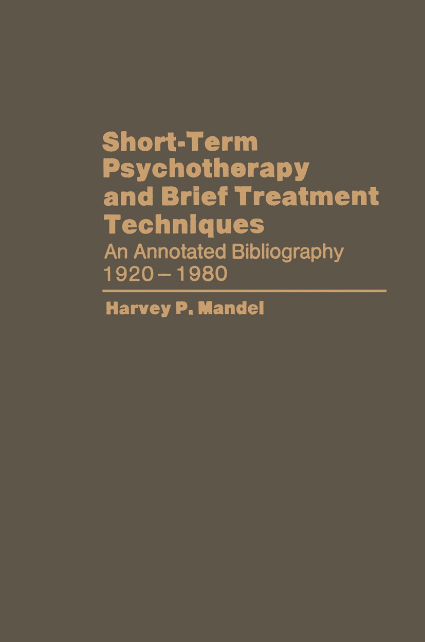 Titlebook: Short-Term Psychotherapy and Brief Treatment Techniques; An Annotated Bibliog Harvey P. Mandel Book 1981 Plenum Press, New York 1981 psycho Titlebook: Short-Term Psychotherapy and Brief Treatment Techniques; An Annotated Bibliog Harvey P. Mandel Book 1981 Plenum Press, New York 1981 psycho