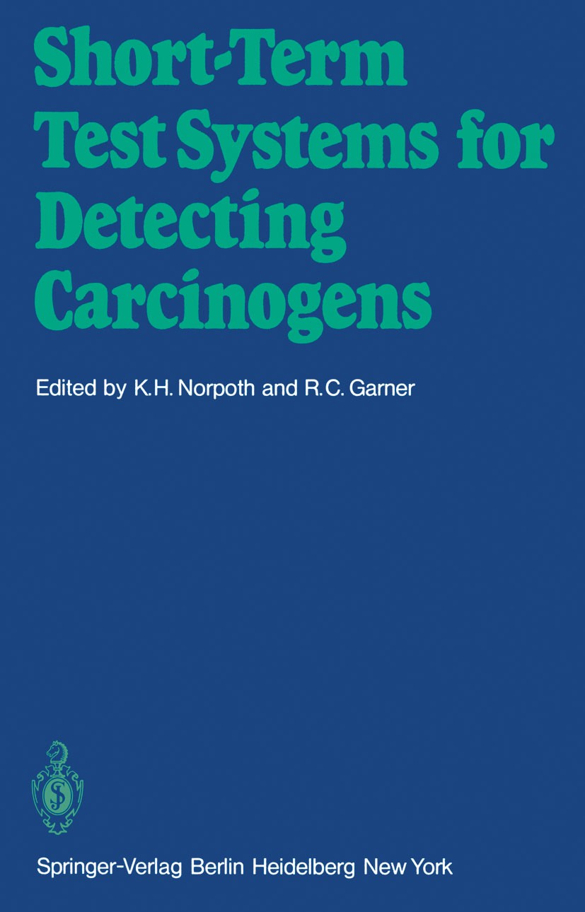 Titlebook: Short-Term Test Systems for Detecting Carcinogens; K. H. Norpoth,R. C. Garner Conference proceedings 1980 Springer-Verlag Berlin Heidelber Titlebook: Short-Term Test Systems for Detecting Carcinogens; K. H. Norpoth,R. C. Garner Conference proceedings 1980 Springer-Verlag Berlin Heidelber