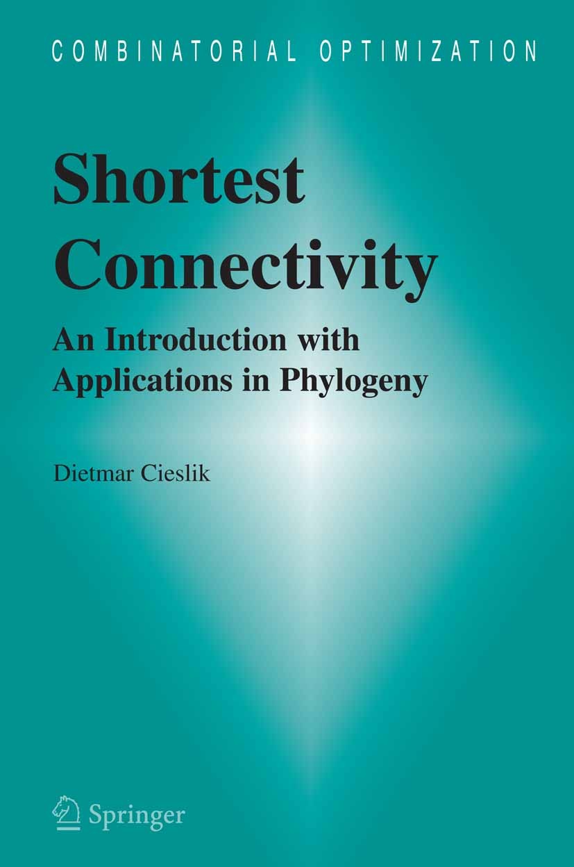 Titlebook: Shortest Connectivity; An Introduction with Dietmar Cieslik Book 2005 Springer-Verlag US 2005 algorithms.biology.mathematics.optimization.p Titlebook: Shortest Connectivity; An Introduction with Dietmar Cieslik Book 2005 Springer-Verlag US 2005 algorithms.biology.mathematics.optimization.p