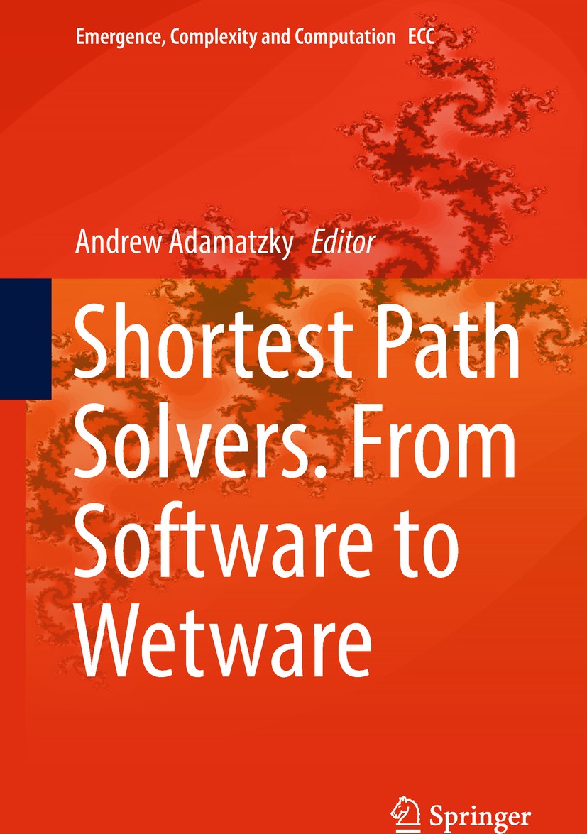 Titlebook: Shortest Path Solvers. From Software to Wetware; Andrew Adamatzky Book 2018 Springer International Publishing AG, part of Springer Nature Titlebook: Shortest Path Solvers. From Software to Wetware; Andrew Adamatzky Book 2018 Springer International Publishing AG, part of Springer Nature