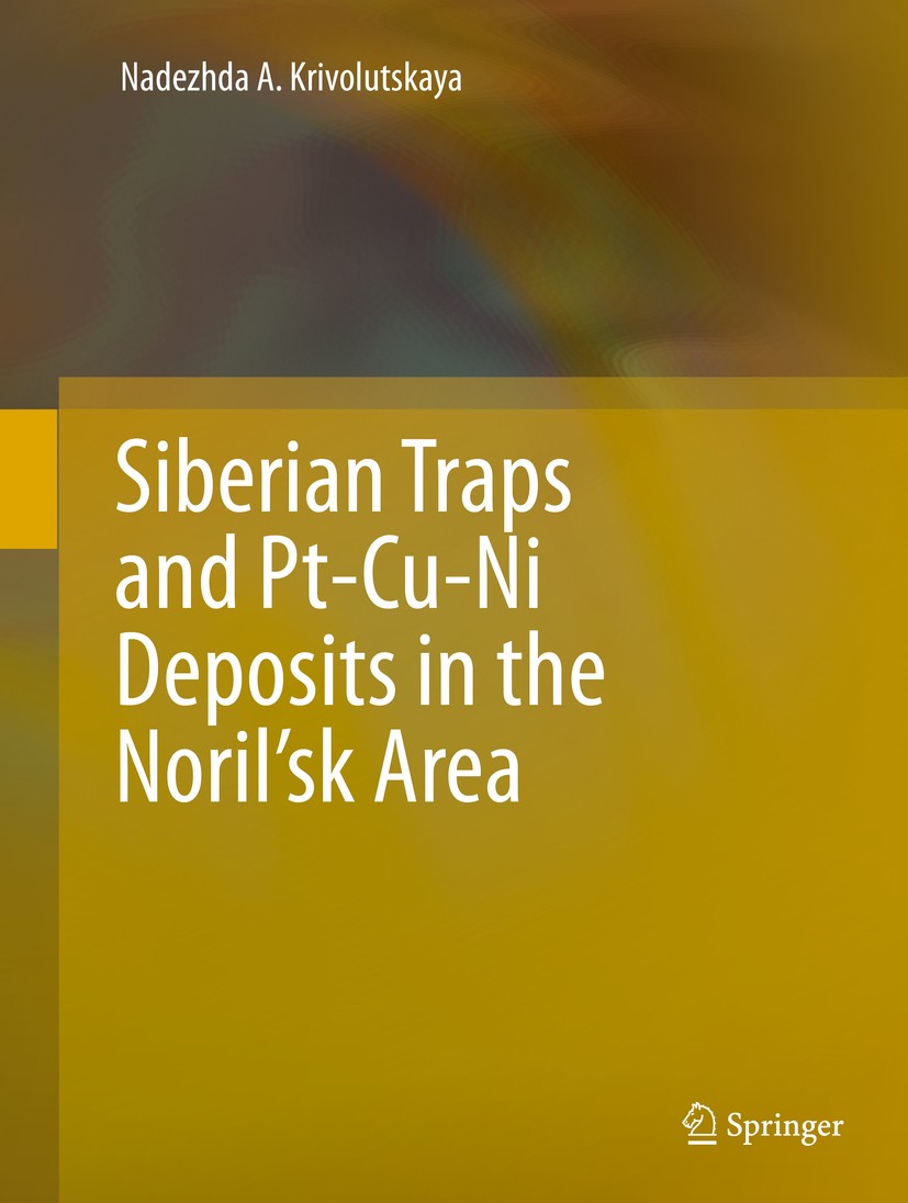 Titlebook: Siberian Traps andPt-Cu-Ni Deposits in the Noril’sk Area; Nadezhda A. Krivolutskaya Book 2016 Springer International Publishing Switzerlan Titlebook: Siberian Traps andPt-Cu-Ni Deposits in the Noril’sk Area; Nadezhda A. Krivolutskaya Book 2016 Springer International Publishing Switzerlan