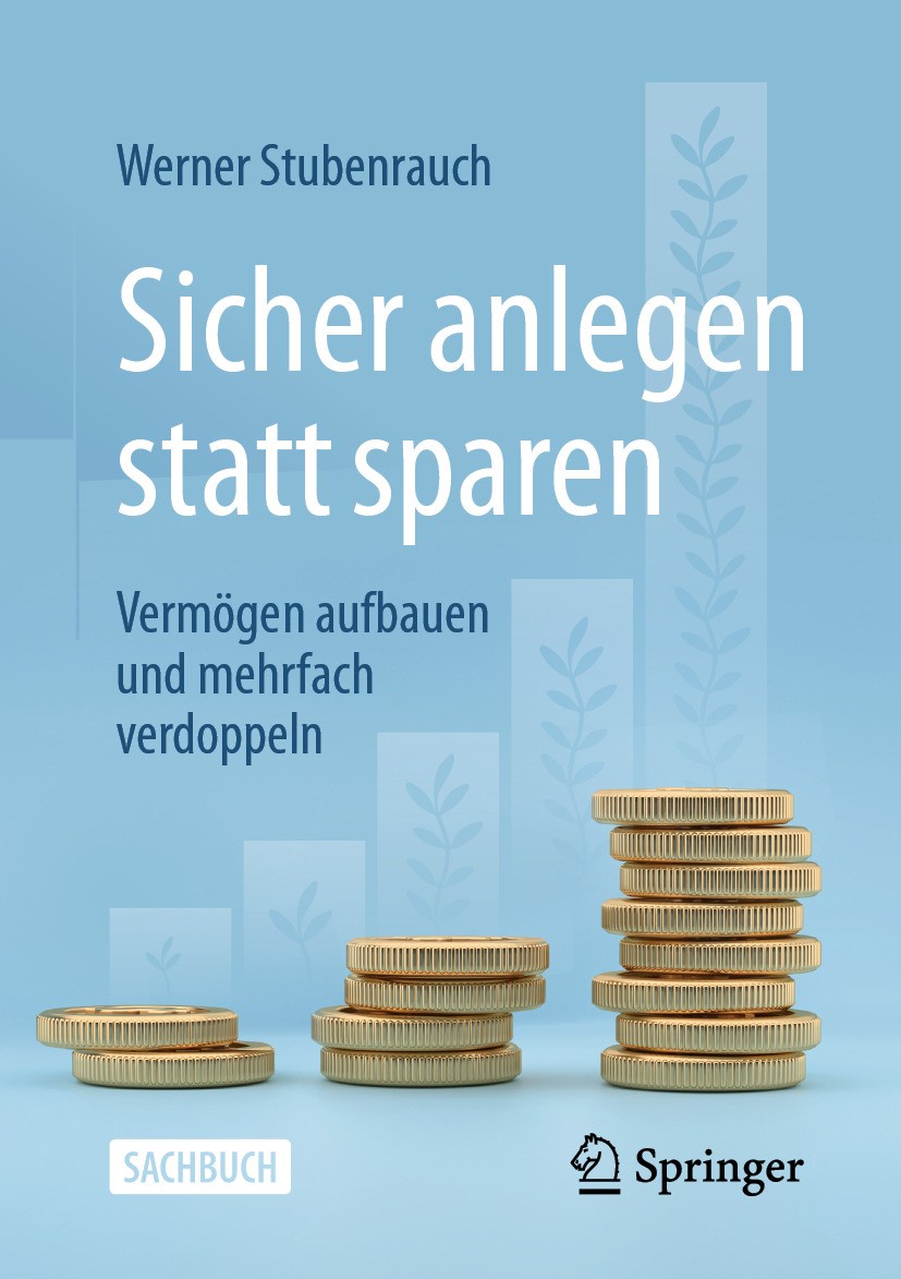 Titlebook: Sicher anlegen statt sparen; Vermögen aufbauen un Werner Stubenrauch Book 2024 Der/die Herausgeber bzw. der/die Autor(en), exklusiv lizenzi Titlebook: Sicher anlegen statt sparen; Vermögen aufbauen un Werner Stubenrauch Book 2024 Der/die Herausgeber bzw. der/die Autor(en), exklusiv lizenzi