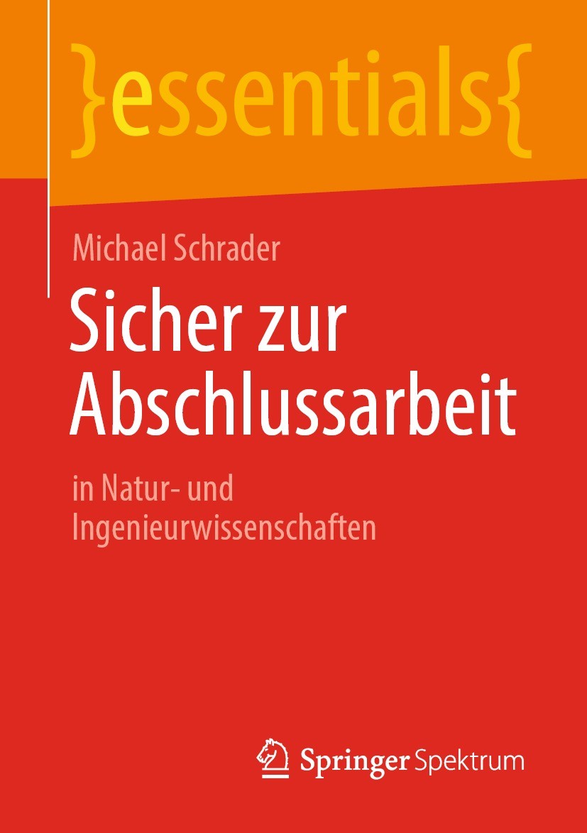 Titlebook: Sicher zur Abschlussarbeit; in Natur- und Ingeni Michael Schrader Book 2022 Der/die Herausgeber bzw. der/die Autor(en), exklusiv lizenziert Titlebook: Sicher zur Abschlussarbeit; in Natur- und Ingeni Michael Schrader Book 2022 Der/die Herausgeber bzw. der/die Autor(en), exklusiv lizenziert