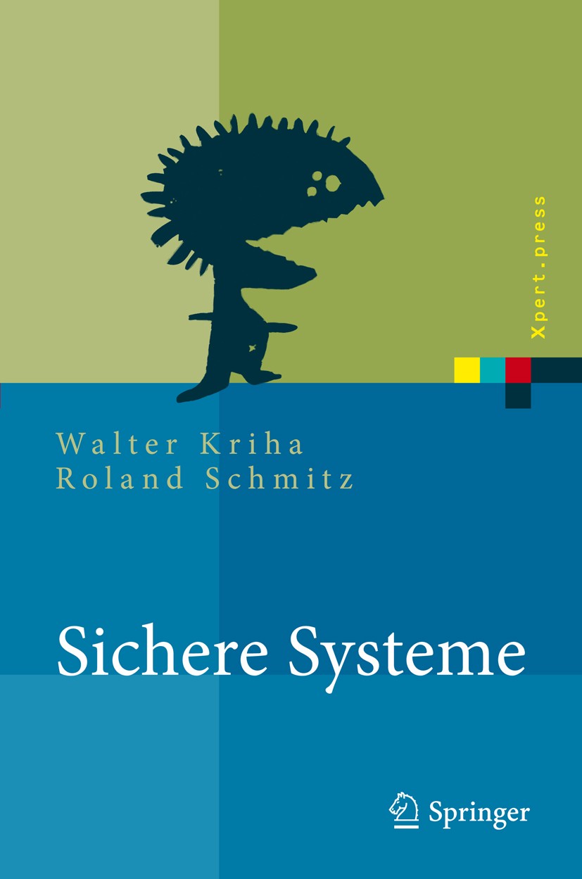 Titlebook: Sichere Systeme; Konzepte, Architektu Roland Schmitz,Walter Kriha Book 2009 Springer-Verlag Berlin Heidelberg 2009 Betriebssysteme.Entwurf. Titlebook: Sichere Systeme; Konzepte, Architektu Roland Schmitz,Walter Kriha Book 2009 Springer-Verlag Berlin Heidelberg 2009 Betriebssysteme.Entwurf.