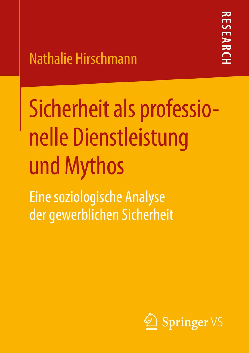 Titlebook: Sicherheit als professionelle Dienstleistung und Mythos; Eine soziologische A Nathalie Hirschmann Book 2016 Springer Fachmedien Wiesbaden 2 Titlebook: Sicherheit als professionelle Dienstleistung und Mythos; Eine soziologische A Nathalie Hirschmann Book 2016 Springer Fachmedien Wiesbaden 2