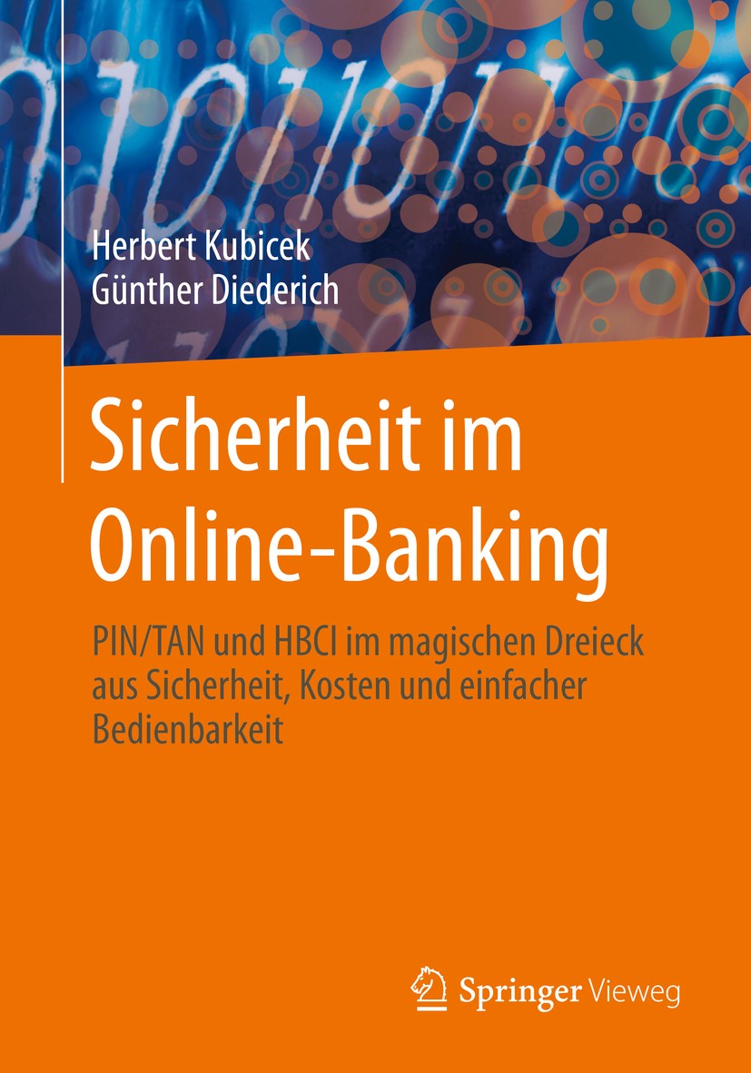 Titlebook: Sicherheit im Online-Banking; PIN/TAN und HBCI im Herbert Kubicek,Günther Diederich Book 2015 Springer Fachmedien Wiesbaden 2015 Authentis Titlebook: Sicherheit im Online-Banking; PIN/TAN und HBCI im Herbert Kubicek,Günther Diederich Book 2015 Springer Fachmedien Wiesbaden 2015 Authentis