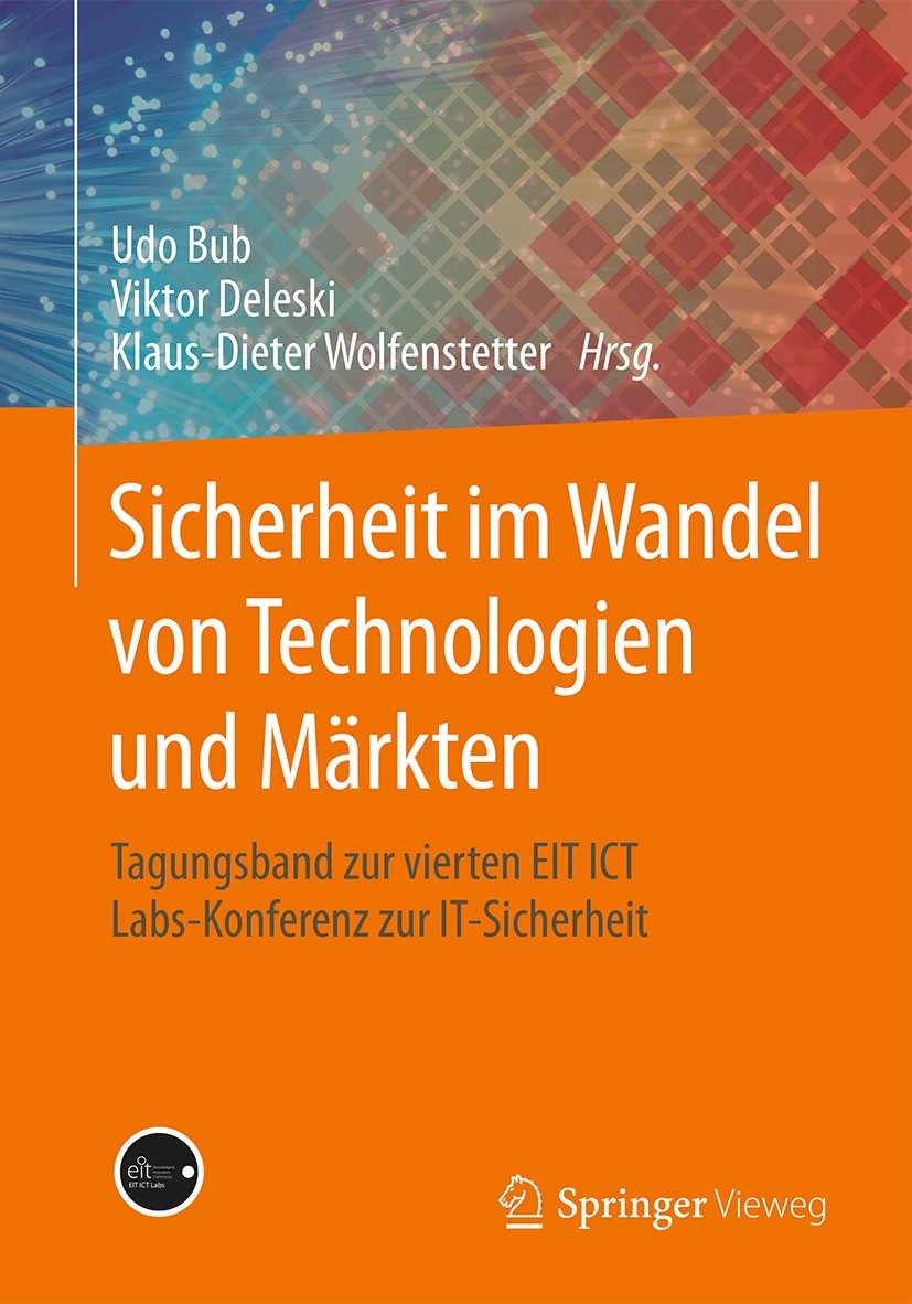 Titlebook: Sicherheit im Wandel von Technologien und Märkten; Tagungsband zur vier Udo Bub,Viktor Deleski,Klaus-Dieter Wolfenstetter Conference procee Titlebook: Sicherheit im Wandel von Technologien und Märkten; Tagungsband zur vier Udo Bub,Viktor Deleski,Klaus-Dieter Wolfenstetter Conference procee