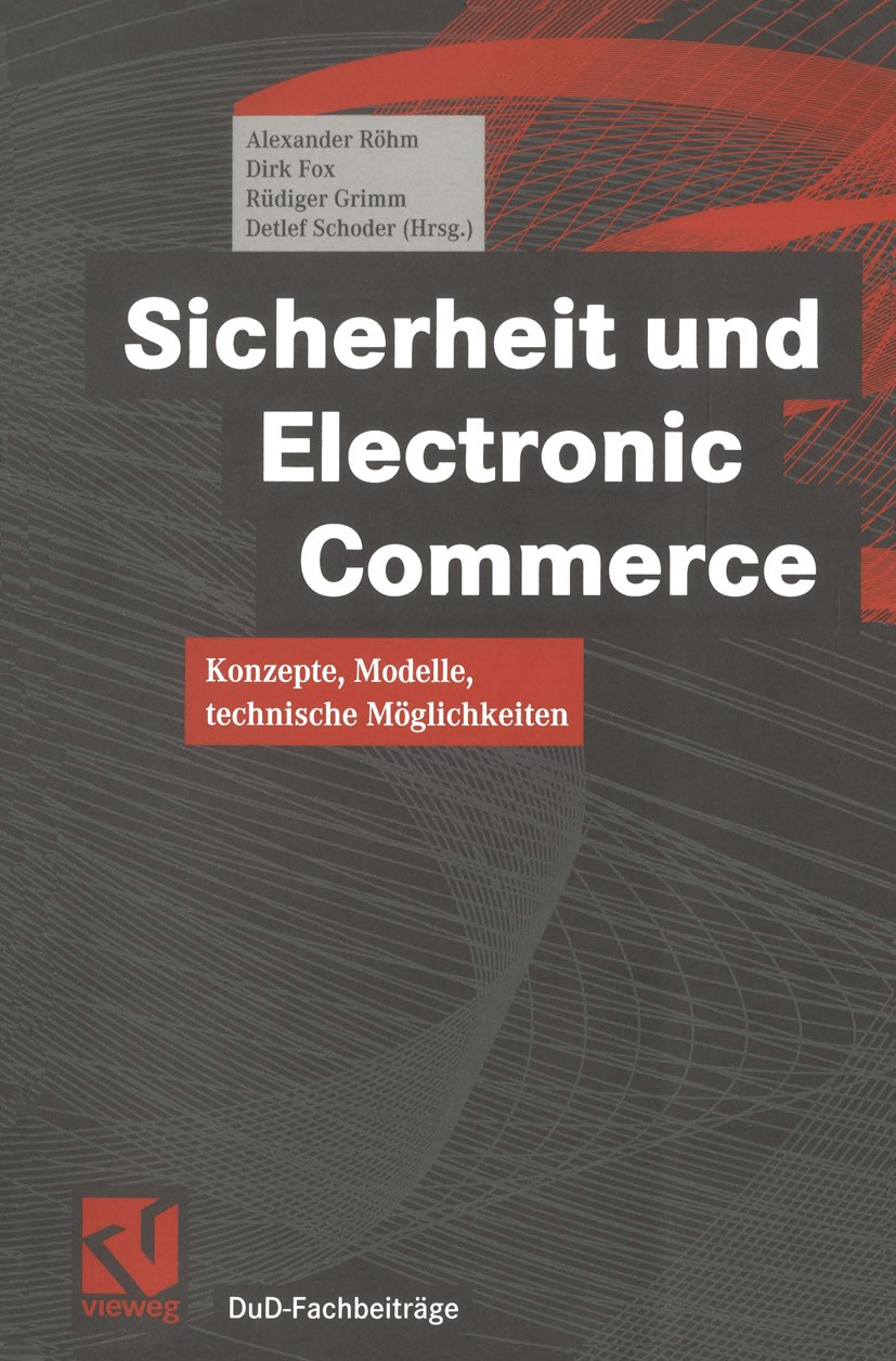 Titlebook: Sicherheit und Electronic Commerce; Konzepte, Modelle, t Alexander W. Röhm,Dirk Fox,Detlef Schoder Book 1999 Friedr. Vieweg & Sohn Verlagsg Titlebook: Sicherheit und Electronic Commerce; Konzepte, Modelle, t Alexander W. Röhm,Dirk Fox,Detlef Schoder Book 1999 Friedr. Vieweg & Sohn Verlagsg