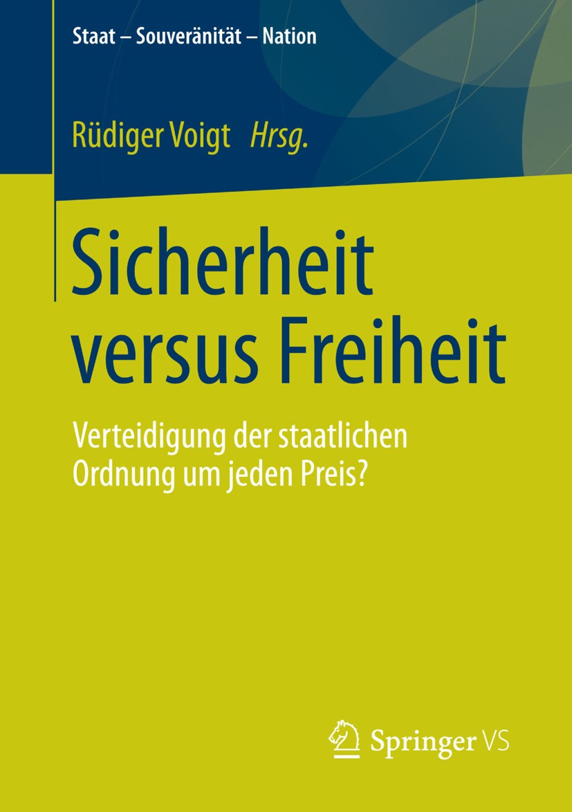 Titlebook: Sicherheit versus Freiheit; Verteidigung der sta Rüdiger Voigt Book 2012 VS Verlag f�r Sozialwissenschaften | Springer Fachmedien Wiesbaden Titlebook: Sicherheit versus Freiheit; Verteidigung der sta Rüdiger Voigt Book 2012 VS Verlag f�r Sozialwissenschaften | Springer Fachmedien Wiesbaden