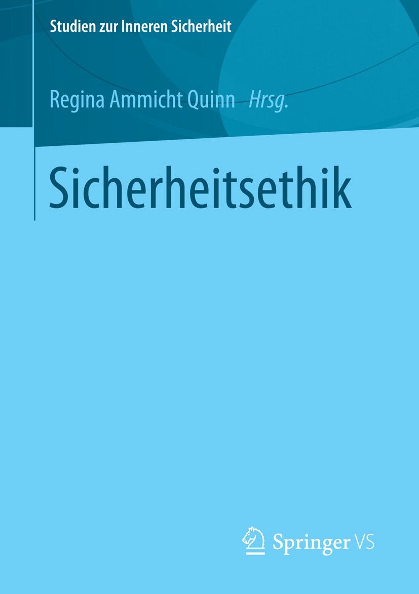 Titlebook: Sicherheitsethik; Regina Ammicht Quinn Book 2014 Springer Fachmedien Wiesbaden 2014 Ethik.Praktische Ethik.Sicherheit.Sicherheitsethik.Sic Titlebook: Sicherheitsethik; Regina Ammicht Quinn Book 2014 Springer Fachmedien Wiesbaden 2014 Ethik.Praktische Ethik.Sicherheit.Sicherheitsethik.Sic