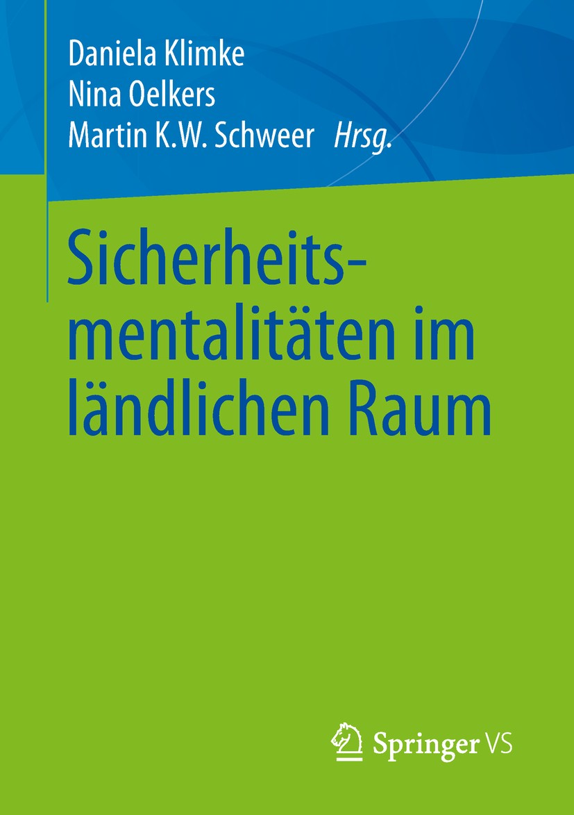 Titlebook: Sicherheitsmentalitäten im ländlichen Raum; Daniela Klimke,Nina Oelkers,Martin K. W. Schweer Book 2019 Springer Fachmedien Wiesbaden GmbH, Titlebook: Sicherheitsmentalitäten im ländlichen Raum; Daniela Klimke,Nina Oelkers,Martin K. W. Schweer Book 2019 Springer Fachmedien Wiesbaden GmbH,