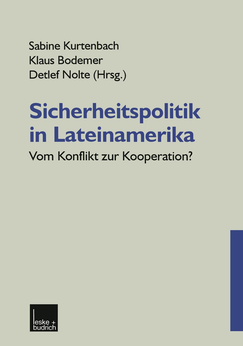 Titlebook: Sicherheitspolitik in Lateinamerika; Vom Konflikt zur Koo Sabine Kurtenbach,Klaus Bodemer,Detlef Nolte Book 2000 Leske + Budrich, Opladen 2 Titlebook: Sicherheitspolitik in Lateinamerika; Vom Konflikt zur Koo Sabine Kurtenbach,Klaus Bodemer,Detlef Nolte Book 2000 Leske + Budrich, Opladen 2