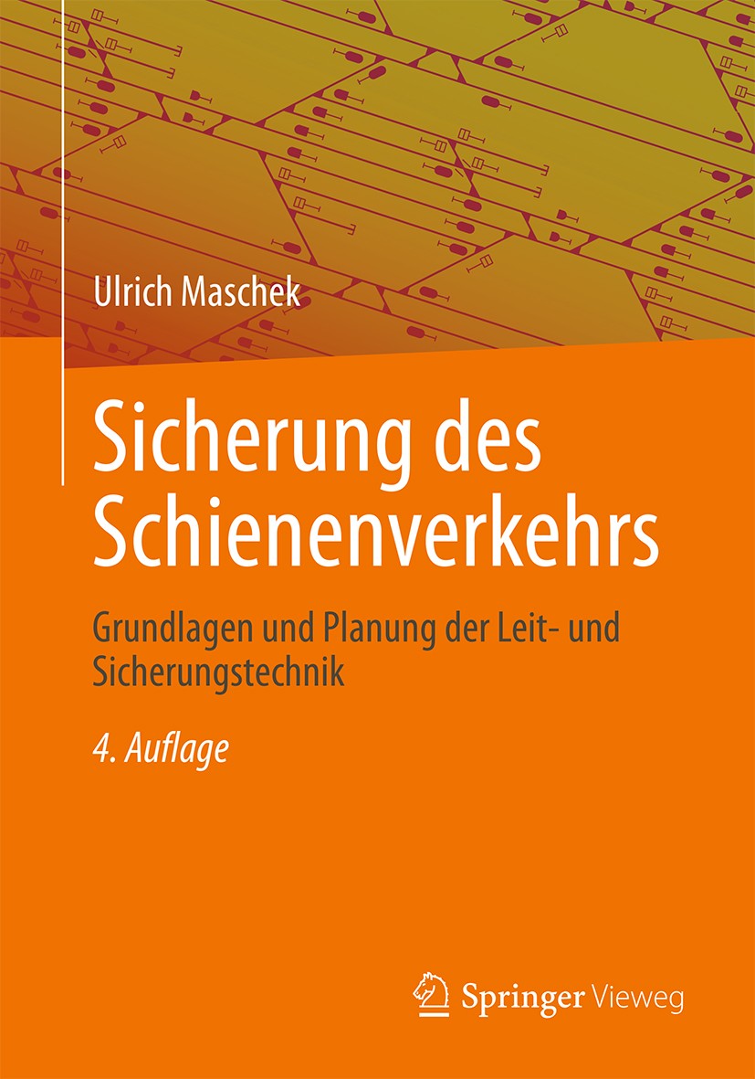 Titlebook: Sicherung des Schienenverkehrs; Grundlagen und Planu Ulrich Maschek Textbook 20184th edition Springer Fachmedien Wiesbaden GmbH, ein Teil v Titlebook: Sicherung des Schienenverkehrs; Grundlagen und Planu Ulrich Maschek Textbook 20184th edition Springer Fachmedien Wiesbaden GmbH, ein Teil v
