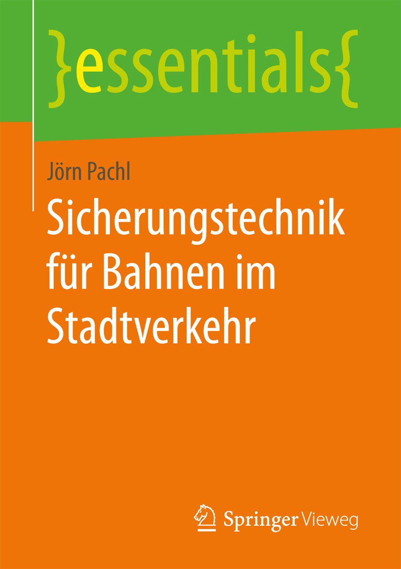 Titlebook: Sicherungstechnik für Bahnen im Stadtverkehr; Jörn Pachl Book 2017 Springer Fachmedien Wiesbaden GmbH, ein Teil von Springer Nature 2017 T Titlebook: Sicherungstechnik für Bahnen im Stadtverkehr; Jörn Pachl Book 2017 Springer Fachmedien Wiesbaden GmbH, ein Teil von Springer Nature 2017 T