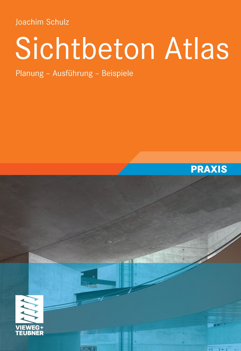 Titlebook: Sichtbeton Atlas; Planung - Ausführung Joachim Schulz Book 2009 Vieweg+Teubner Verlag | Springer Fachmedien Wiesbaden GmbH, Wiesbaden 2009 Titlebook: Sichtbeton Atlas; Planung - Ausführung Joachim Schulz Book 2009 Vieweg+Teubner Verlag | Springer Fachmedien Wiesbaden GmbH, Wiesbaden 2009