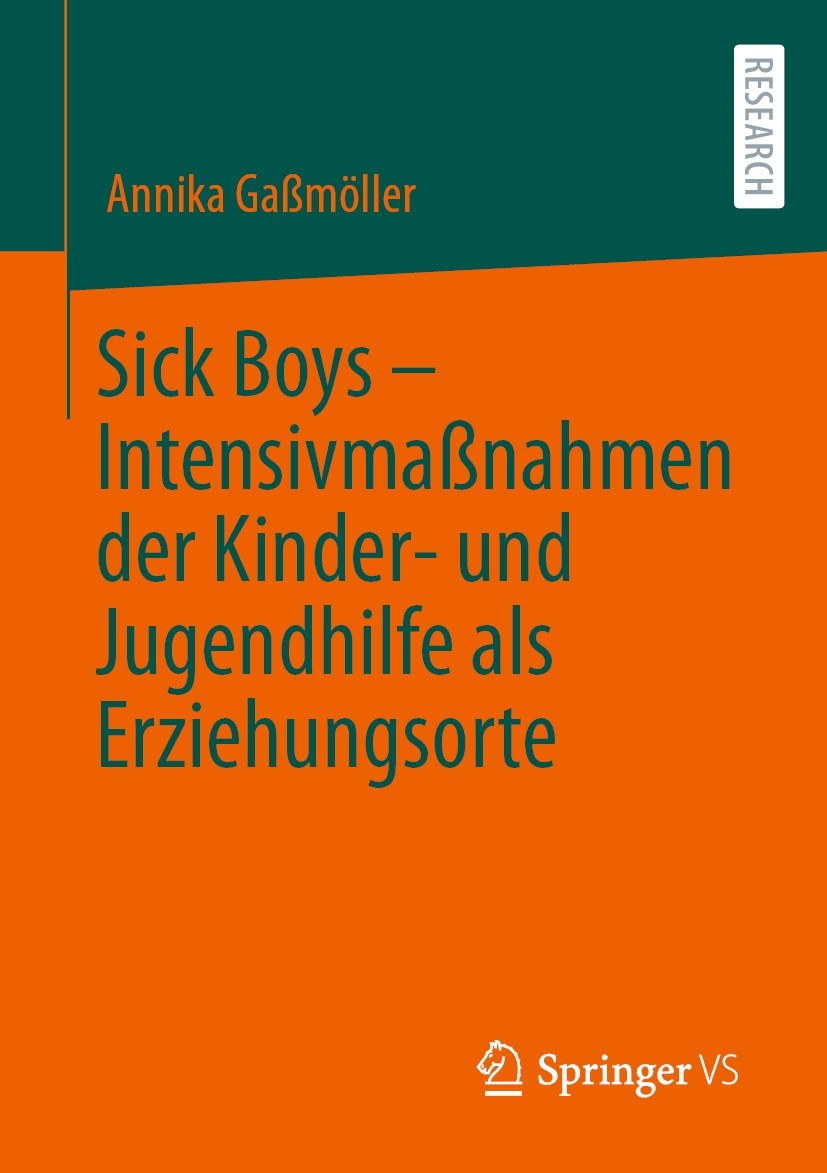 Titlebook: Sick Boys – Intensivmaßnahmen der Kinder- und Jugendhilfe als Erziehungsorte; Annika Gaßmöller Book 2022 Der/die Herausgeber bzw. der/die Titlebook: Sick Boys – Intensivmaßnahmen der Kinder- und Jugendhilfe als Erziehungsorte; Annika Gaßmöller Book 2022 Der/die Herausgeber bzw. der/die