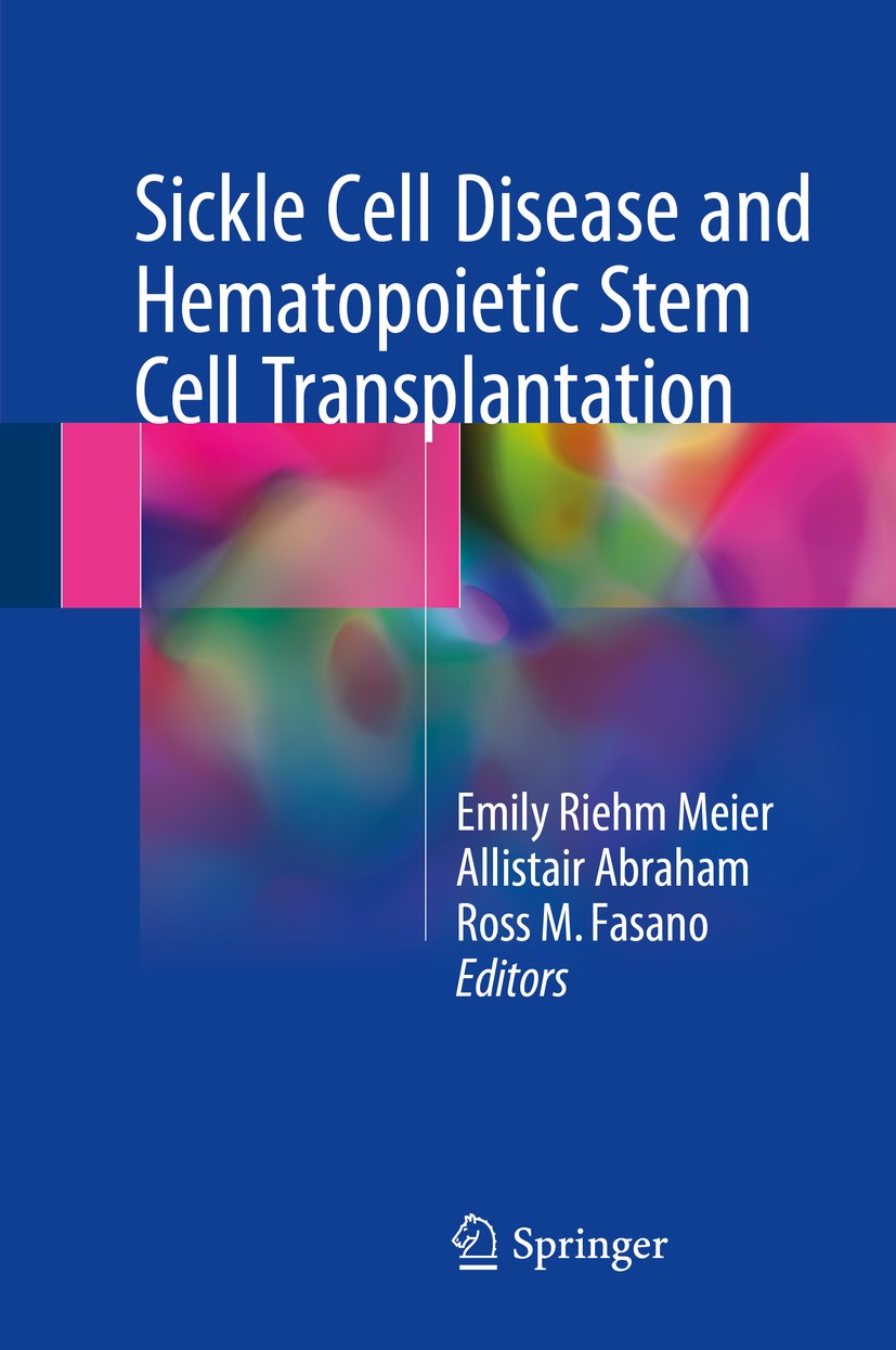 Titlebook: Sickle Cell Disease and Hematopoietic Stem Cell Transplantation; Emily Riehm Meier,Allistair Abraham,Ross M. Fasano Book 2018 Springer Int Titlebook: Sickle Cell Disease and Hematopoietic Stem Cell Transplantation; Emily Riehm Meier,Allistair Abraham,Ross M. Fasano Book 2018 Springer Int