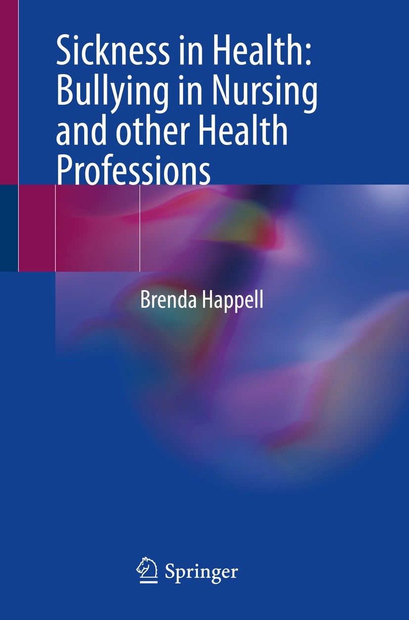 Titlebook: Sickness in Health: Bullying in Nursing and other Health Professions; Brenda Happell Book 2024 The Editor(s) (if applicable) and The Autho Titlebook: Sickness in Health: Bullying in Nursing and other Health Professions; Brenda Happell Book 2024 The Editor(s) (if applicable) and The Autho