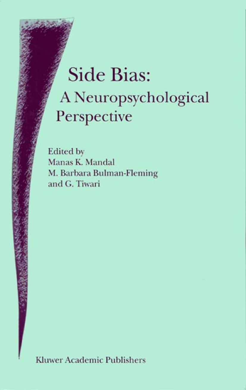 Titlebook: Side Bias: A Neuropsychological Perspective; Manas K. Mandal,M. Barbara Bulman-Fleming,G. Tiwar Book 2000 Springer Science+Business Media Titlebook: Side Bias: A Neuropsychological Perspective; Manas K. Mandal,M. Barbara Bulman-Fleming,G. Tiwar Book 2000 Springer Science+Business Media