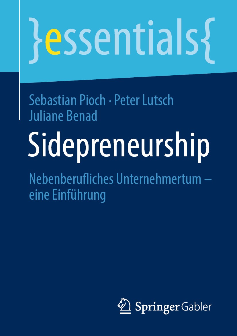 Titlebook: Sidepreneurship; Nebenberufliches Unt Sebastian Pioch,Peter Lutsch,Juliane Benad Book 2020 Der/die Herausgeber bzw. der/die Autor(en), exkl Titlebook: Sidepreneurship; Nebenberufliches Unt Sebastian Pioch,Peter Lutsch,Juliane Benad Book 2020 Der/die Herausgeber bzw. der/die Autor(en), exkl