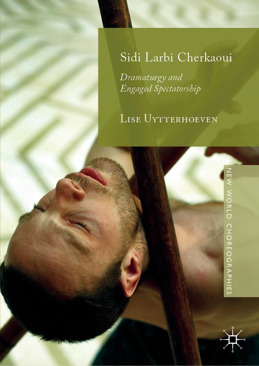Titlebook: Sidi Larbi Cherkaoui; Dramaturgy and Engag Lise Uytterhoeven Book 2019 The Editor(s) (if applicable) and The Author(s), under exclusive lic Titlebook: Sidi Larbi Cherkaoui; Dramaturgy and Engag Lise Uytterhoeven Book 2019 The Editor(s) (if applicable) and The Author(s), under exclusive lic