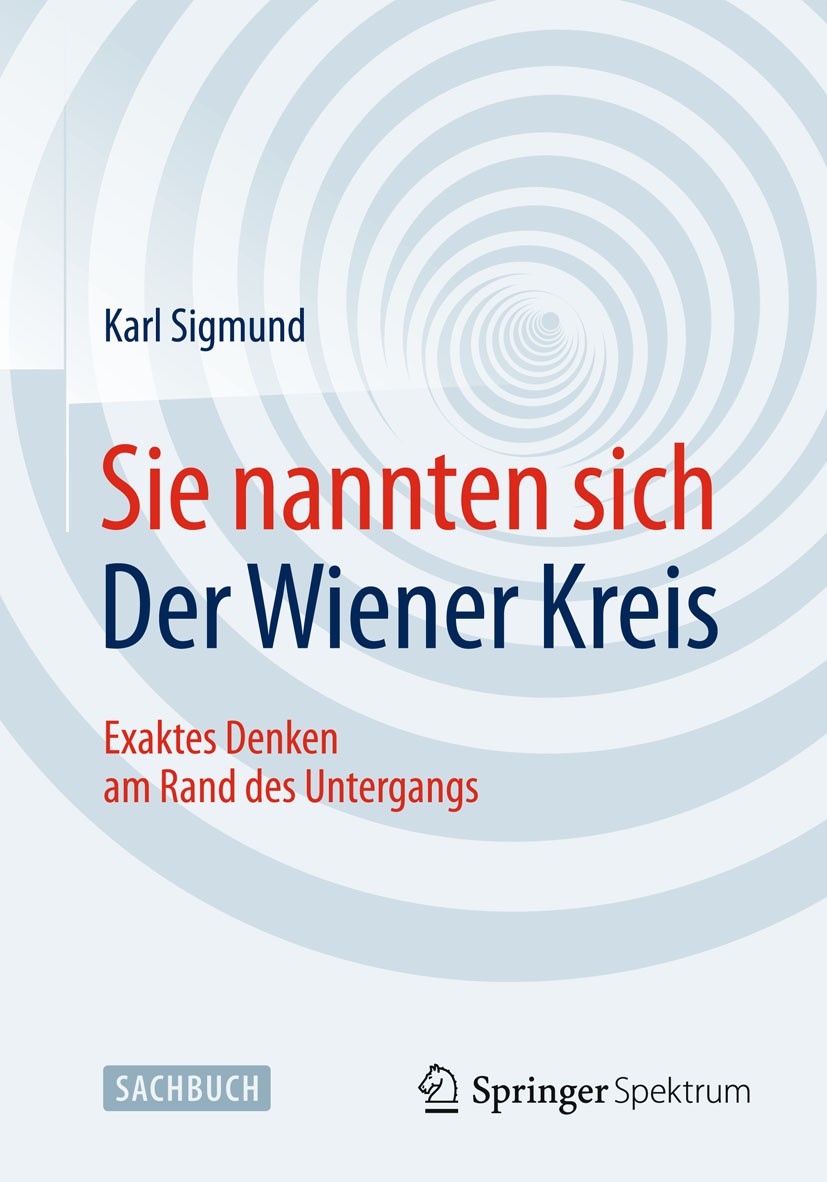 Titlebook: Sie nannten sich Der Wiener Kreis; Exaktes Denken am Ra Karl Sigmund Book 20151st edition Springer Fachmedien Wiesbaden 2015 Kurt Gödel.Mat Titlebook: Sie nannten sich Der Wiener Kreis; Exaktes Denken am Ra Karl Sigmund Book 20151st edition Springer Fachmedien Wiesbaden 2015 Kurt Gödel.Mat