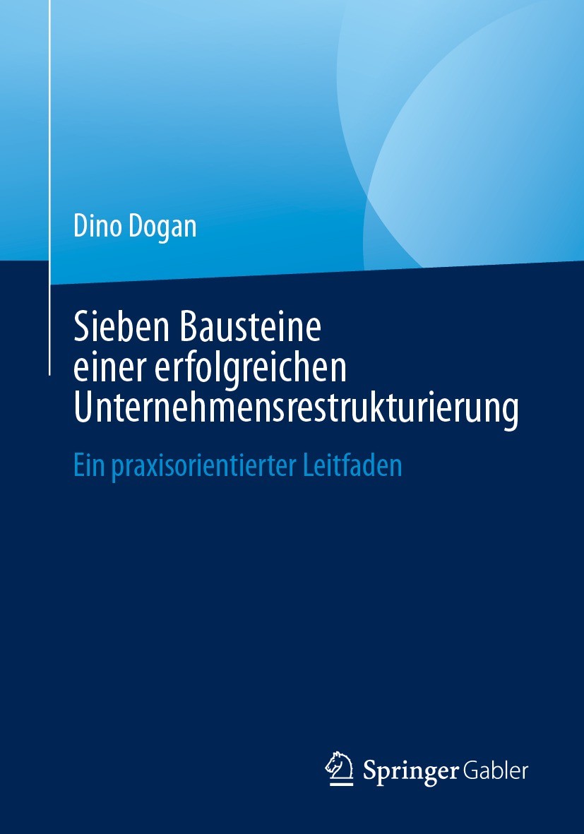 Titlebook: Sieben Bausteine einer erfolgreichen Unternehmensrestrukturierung; Ein praxisorientiert Dino Dogan Book 2024 Der/die Herausgeber bzw. der/d Titlebook: Sieben Bausteine einer erfolgreichen Unternehmensrestrukturierung; Ein praxisorientiert Dino Dogan Book 2024 Der/die Herausgeber bzw. der/d