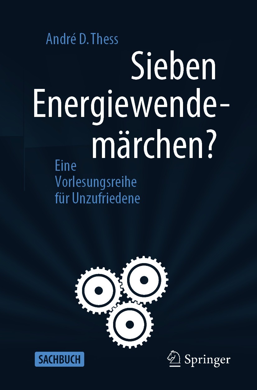 Titlebook: Sieben Energiewendemärchen?; Eine Vorlesungsreihe André D. Thess Book 2020 Der/die Herausgeber bzw. der/die Autor(en), exklusiv lizenziert Titlebook: Sieben Energiewendemärchen?; Eine Vorlesungsreihe André D. Thess Book 2020 Der/die Herausgeber bzw. der/die Autor(en), exklusiv lizenziert