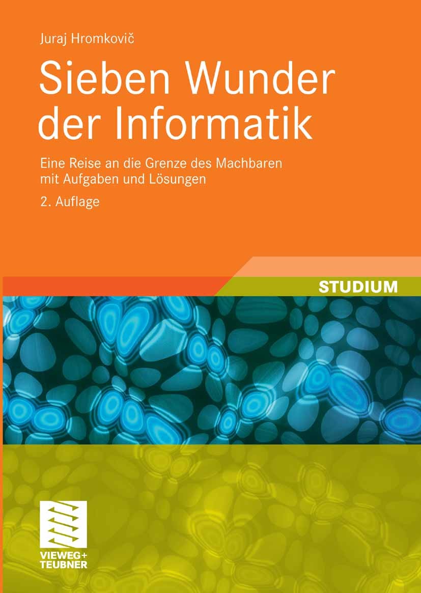 Titlebook: Sieben Wunder der Informatik; Eine Reise an die Gr Juraj Hromkovič Textbook 2009Latest edition Vieweg+Teubner Verlag | Springer Fachmedien Titlebook: Sieben Wunder der Informatik; Eine Reise an die Gr Juraj Hromkovič Textbook 2009Latest edition Vieweg+Teubner Verlag | Springer Fachmedien