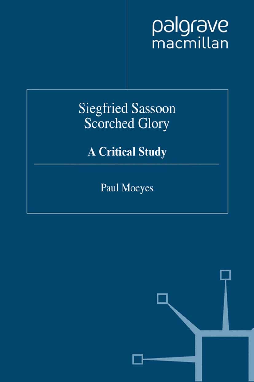 Titlebook: Siegfried Sassoon: Scorched Glory; A Critical Study Paul Moeyes Book 1997 Palgrave Macmillan, a division of Macmillan Publishers Limited 19 Titlebook: Siegfried Sassoon: Scorched Glory; A Critical Study Paul Moeyes Book 1997 Palgrave Macmillan, a division of Macmillan Publishers Limited 19