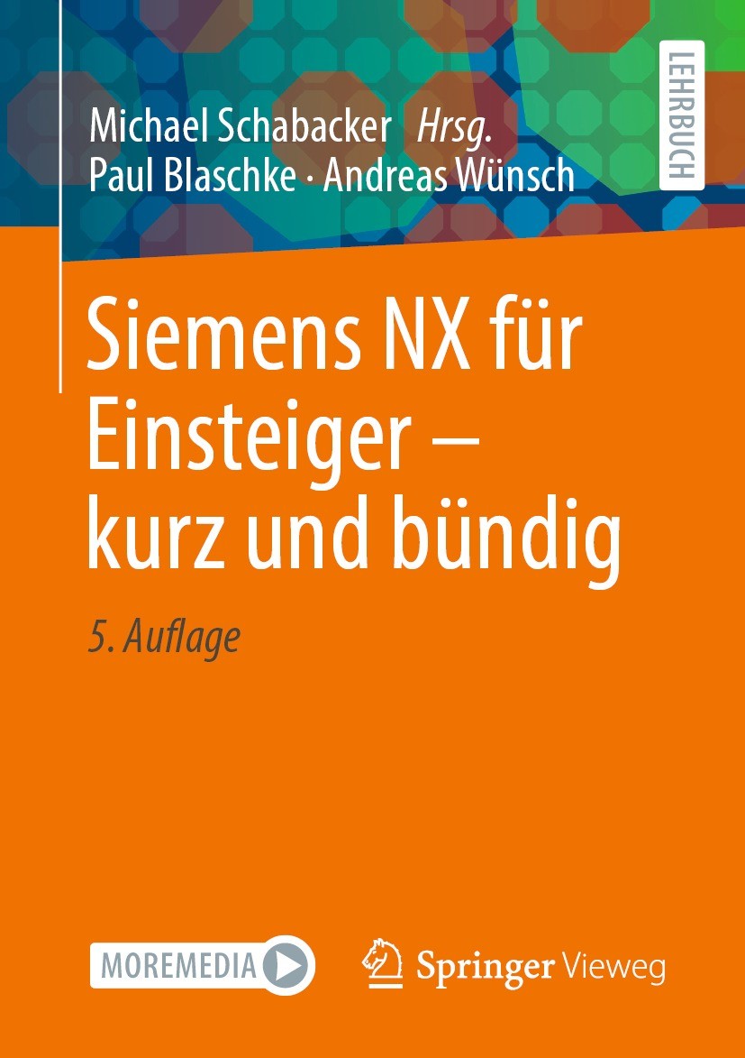 Titlebook: Siemens NX für Einsteiger – kurz und bündig; Paul Blaschke,Andreas Wünsch,Michael Schabacker Textbook 2023Latest edition Der/die Herausgeb Titlebook: Siemens NX für Einsteiger – kurz und bündig; Paul Blaschke,Andreas Wünsch,Michael Schabacker Textbook 2023Latest edition Der/die Herausgeb